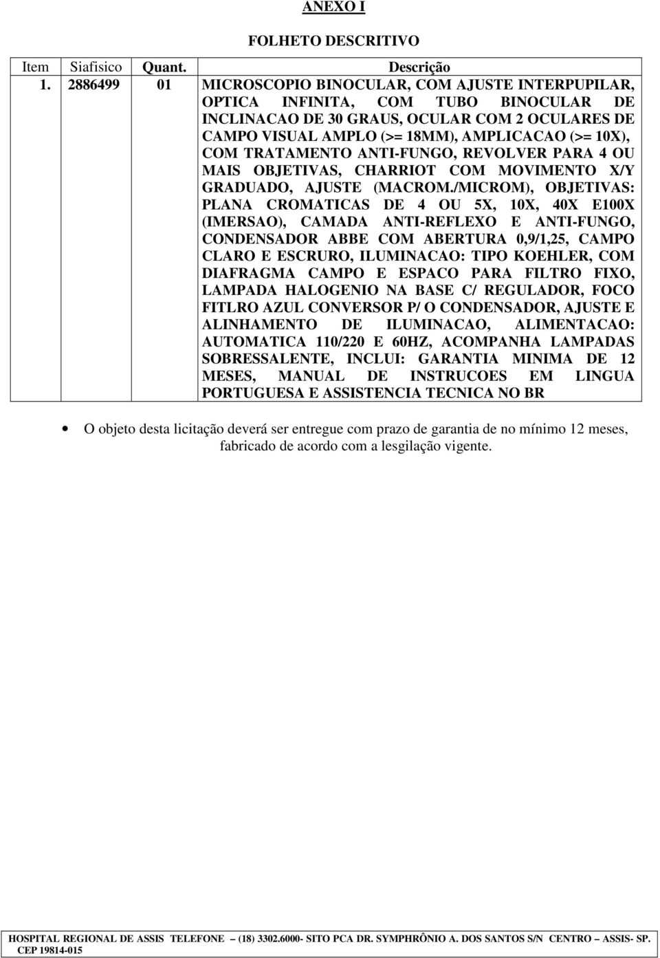 COM TRATAMENTO ANTI-FUNGO, REVOLVER PARA 4 OU MAIS OBJETIVAS, CHARRIOT COM MOVIMENTO X/Y GRADUADO, AJUSTE (MACROM.