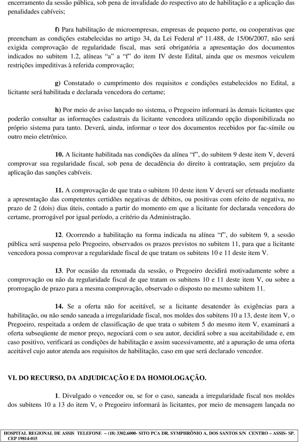 488, de 15/06/2007, não será exigida comprovação de regularidade fiscal, mas será obrigatória a apresentação dos documentos indicados no subitem 1.