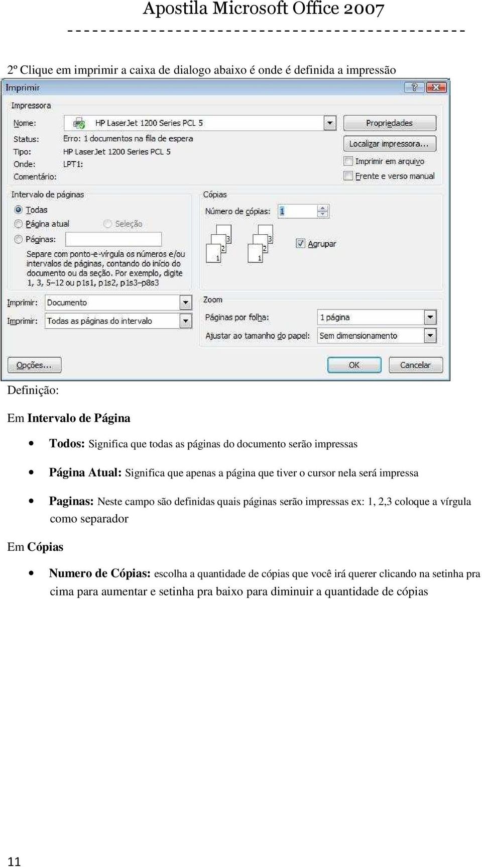 Neste campo são definidas quais páginas serão impressas ex: 1, 2,3 coloque a vírgula como separador Em Cópias Numero de Cópias: escolha a