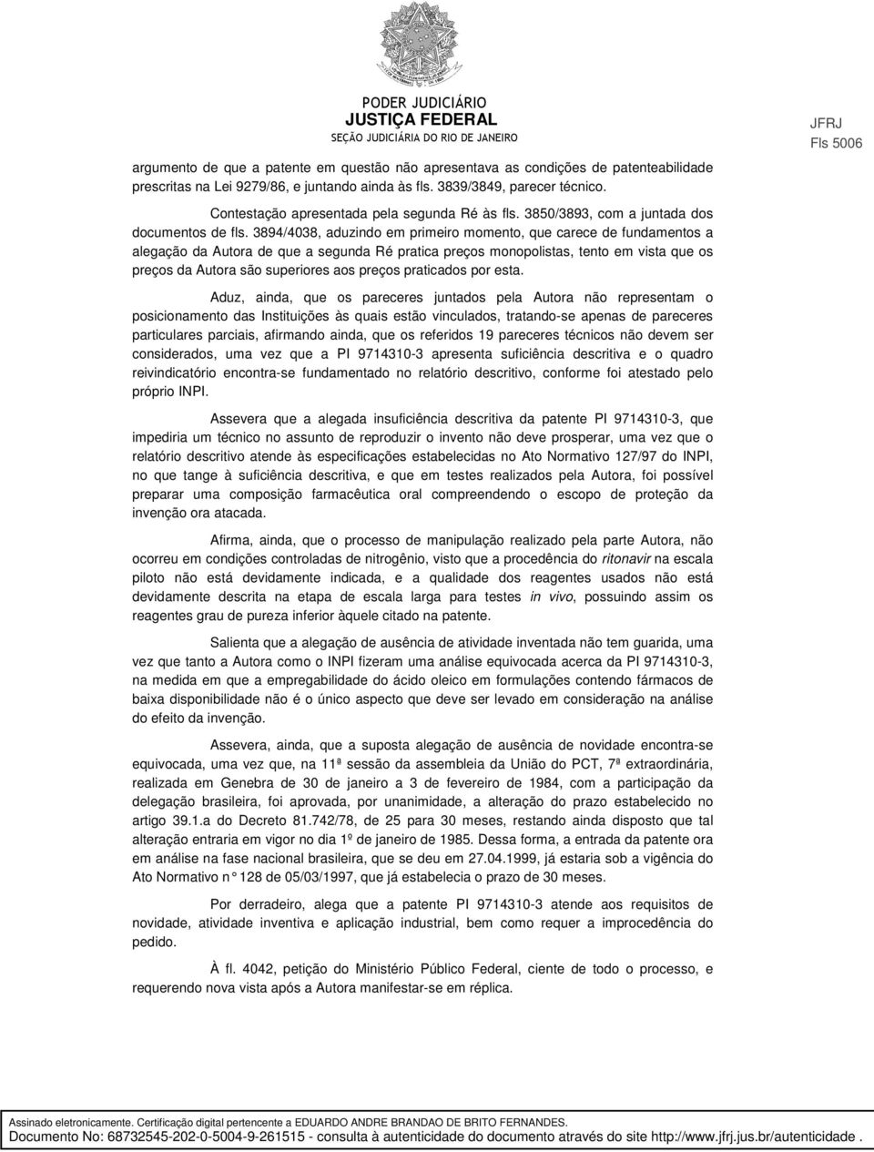 3894/4038, aduzindo em primeiro momento, que carece de fundamentos a alegação da Autora de que a segunda Ré pratica preços monopolistas, tento em vista que os preços da Autora são superiores aos