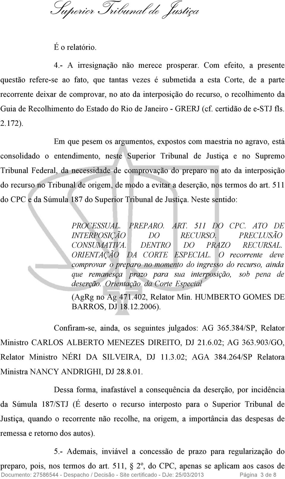 Recolhimento do Estado do Rio de Janeiro - GRERJ (cf. certidão de e-stj fls. 2.172).