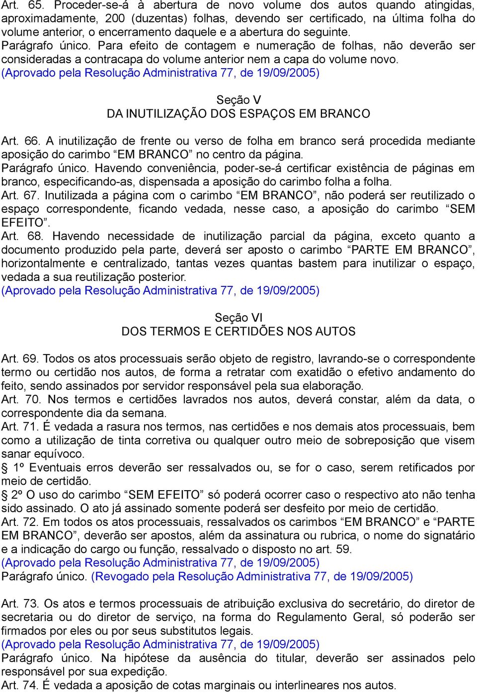 abertura do seguinte. Parágrafo único. Para efeito de contagem e numeração de folhas, não deverão ser consideradas a contracapa do volume anterior nem a capa do volume novo.