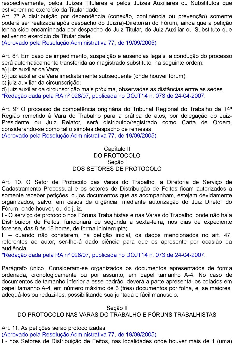 despacho do Juiz Titular, do Juiz Auxiliar ou Substituto que estiver no exercício da Titularidade. Art. 8º.