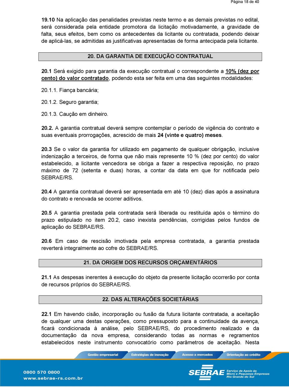 como os antecedentes da licitante ou contratada, podendo deixar de aplicá-las, se admitidas as justificativas apresentadas de forma antecipada pela licitante. 20.