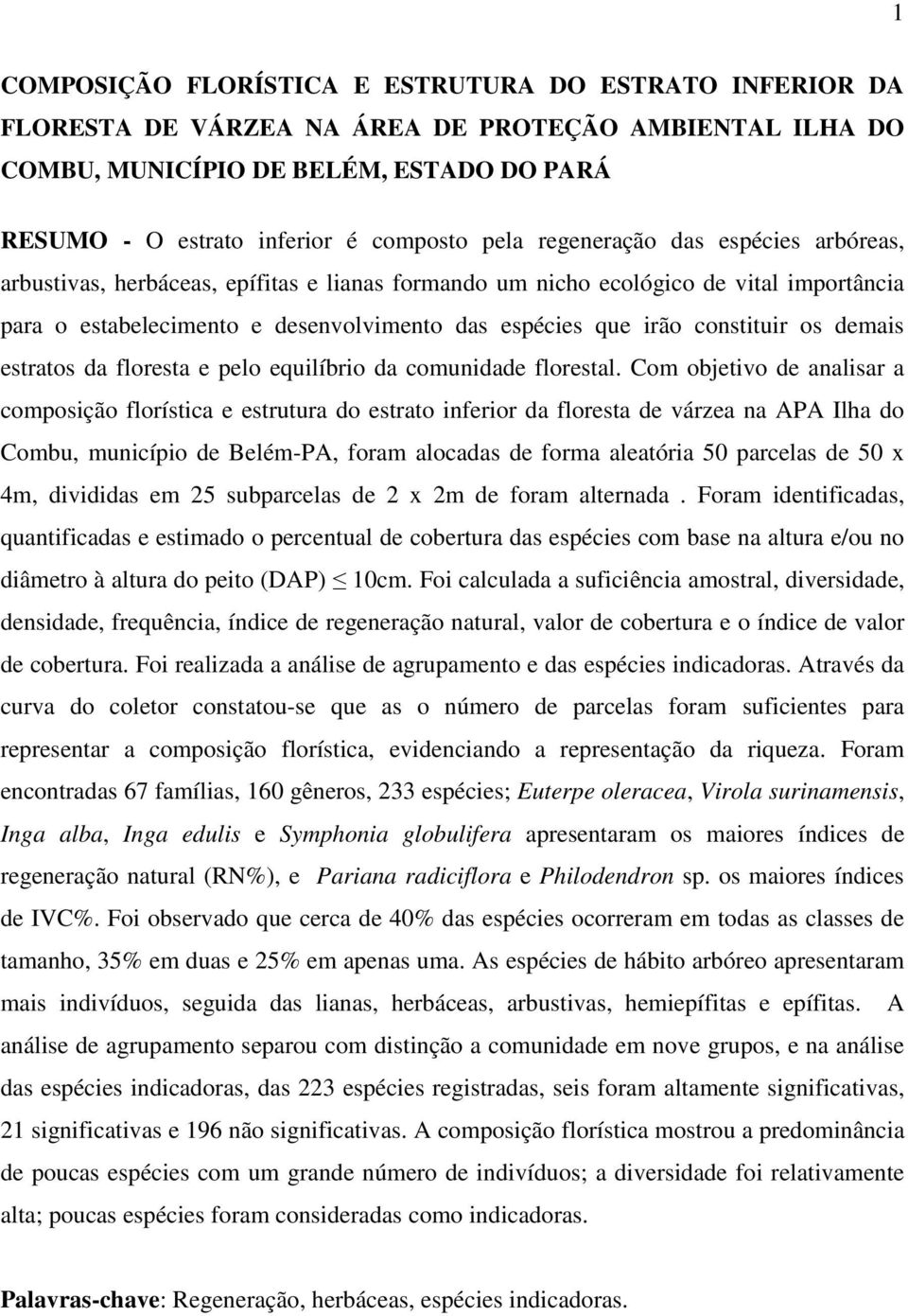 constituir os demais estratos da floresta e pelo equilíbrio da comunidade florestal.