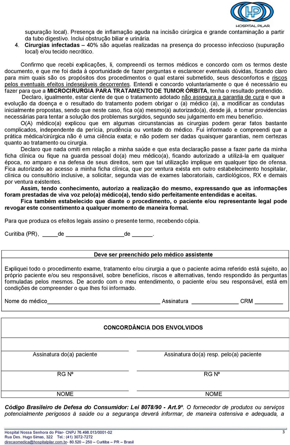 Confirmo que recebi explicações, li, compreendi os termos médicos e concordo com os termos deste documento, e que me foi dada à oportunidade de fazer perguntas e esclarecer eventuais dúvidas, ficando