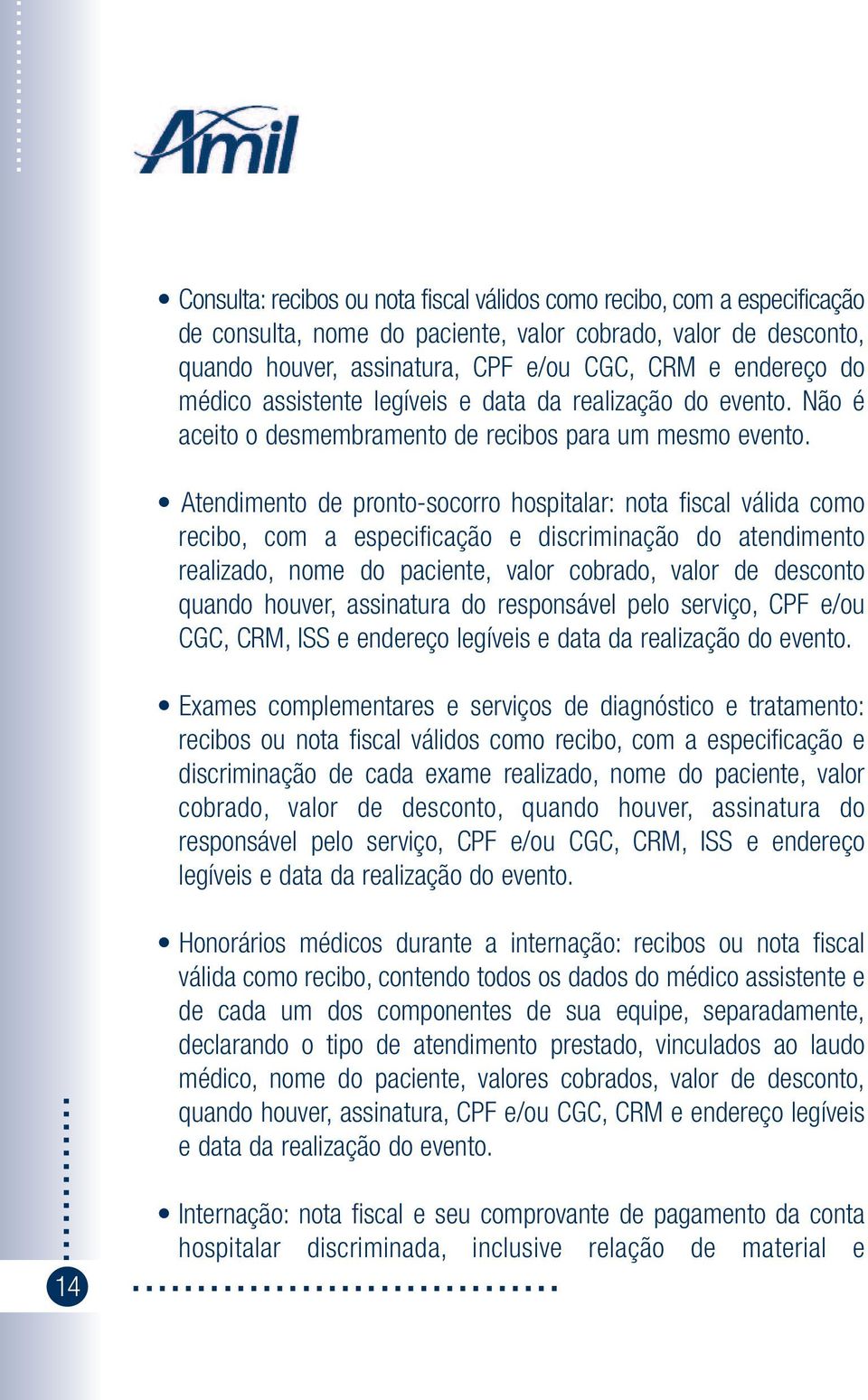 Atendimento de pronto-socorro hospitalar: nota fiscal válida como recibo, com a especificação e discriminação do atendimento realizado, nome do paciente, valor cobrado, valor de desconto quando