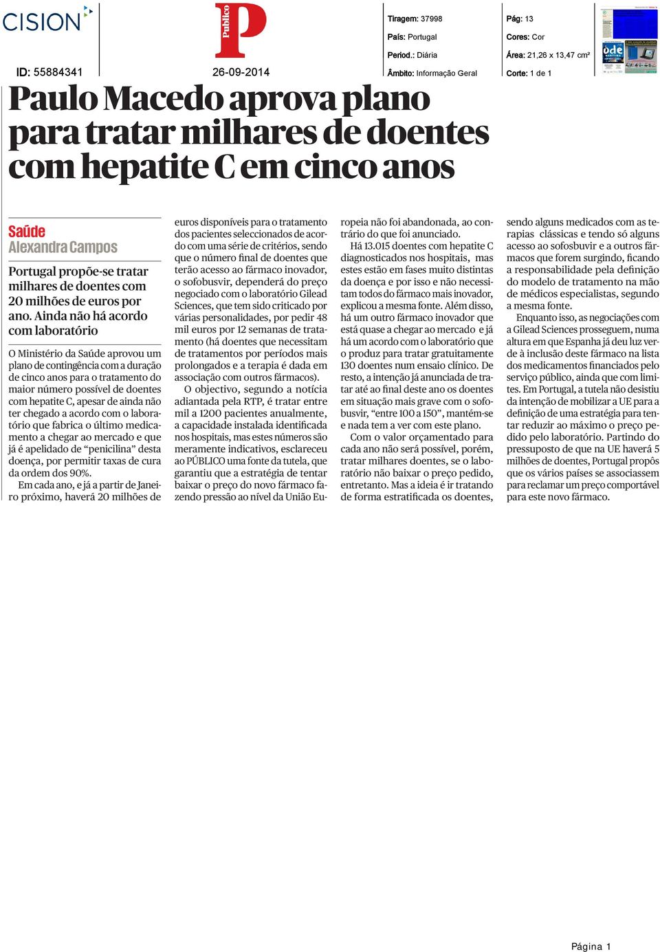 Ainda não há acordo com laboratório O Ministério da Saúde aprovou um plano de contingência com a duração de cinco anos para o tratamento do maior número possível de doentes com hepatite C, apesar de