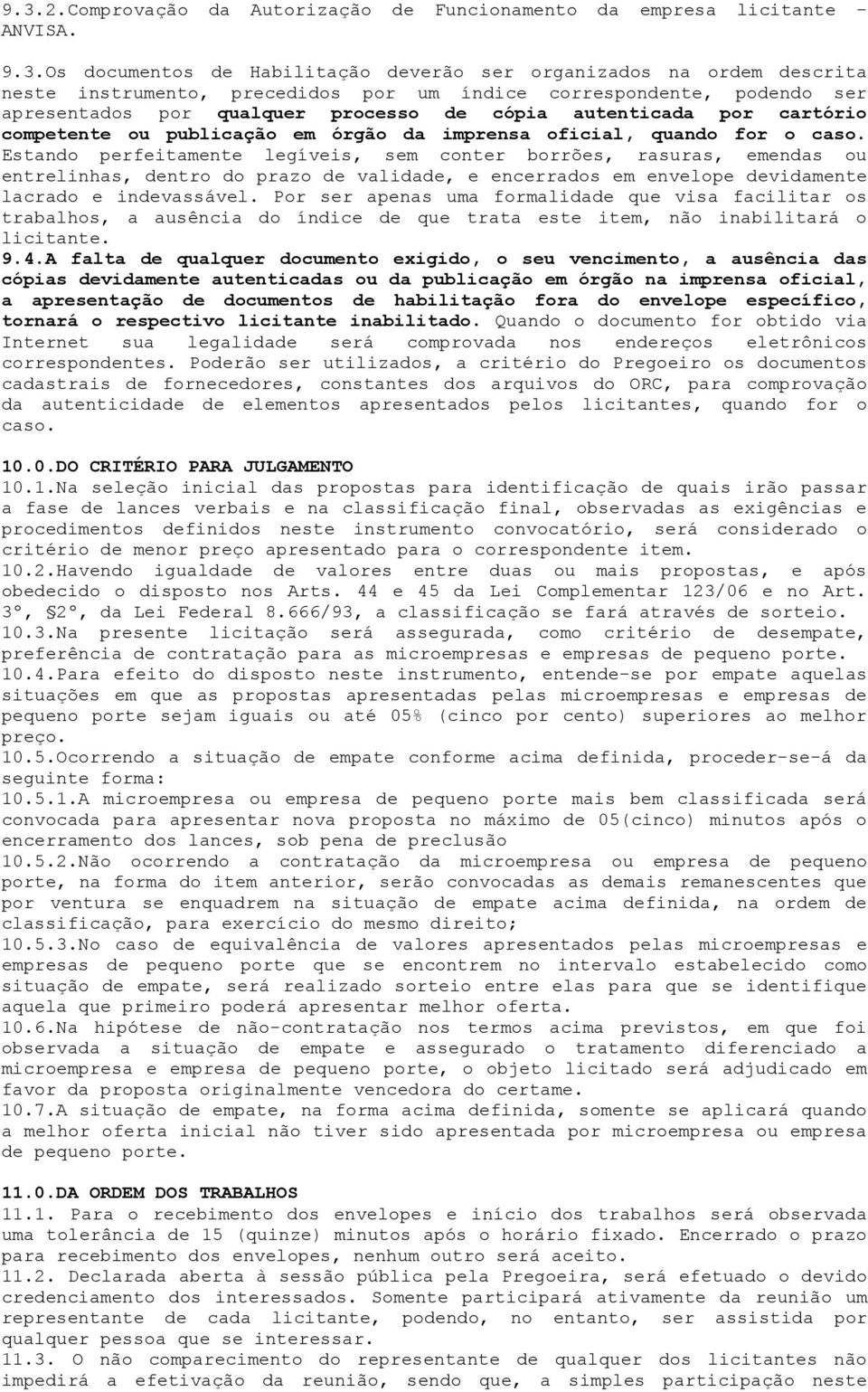 Estando perfeitamente legíveis, sem conter borrões, rasuras, emendas ou entrelinhas, dentro do prazo de validade, e encerrados em envelope devidamente lacrado e indevassável.