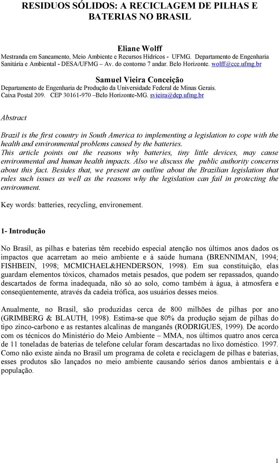 br Samuel Vieira Conceição Departamento de Engenharia de Produção da Universidade Federal de Minas Gerais. Caixa Postal 209. CEP 30161-970 Belo Horizonte-MG. svieira@dep.ufmg.