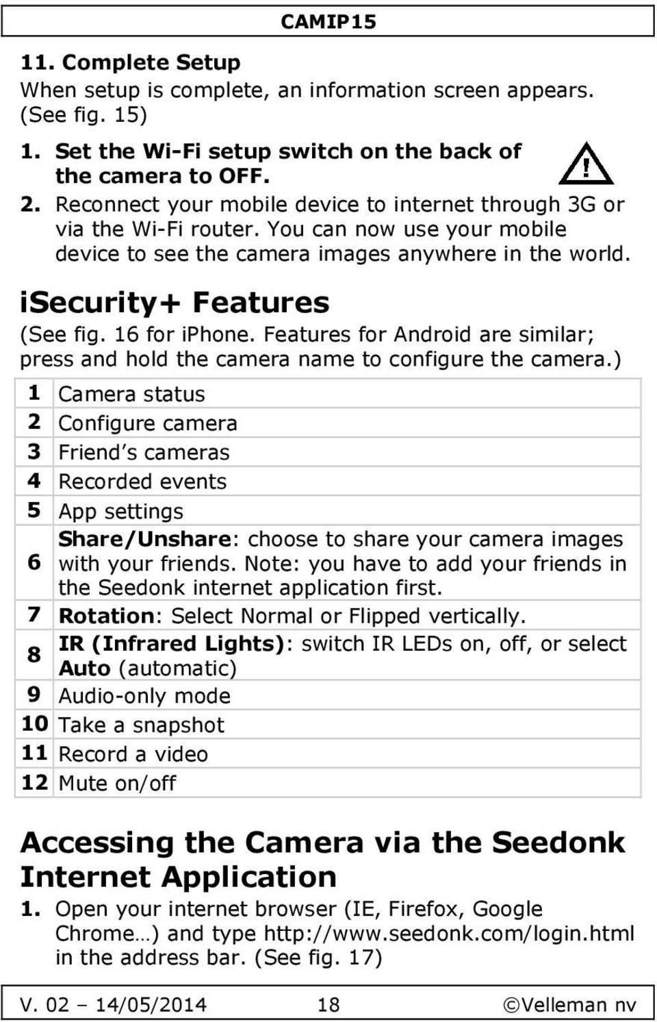 16 for iphone. Features for Android are similar; press and hold the camera name to configure the camera.