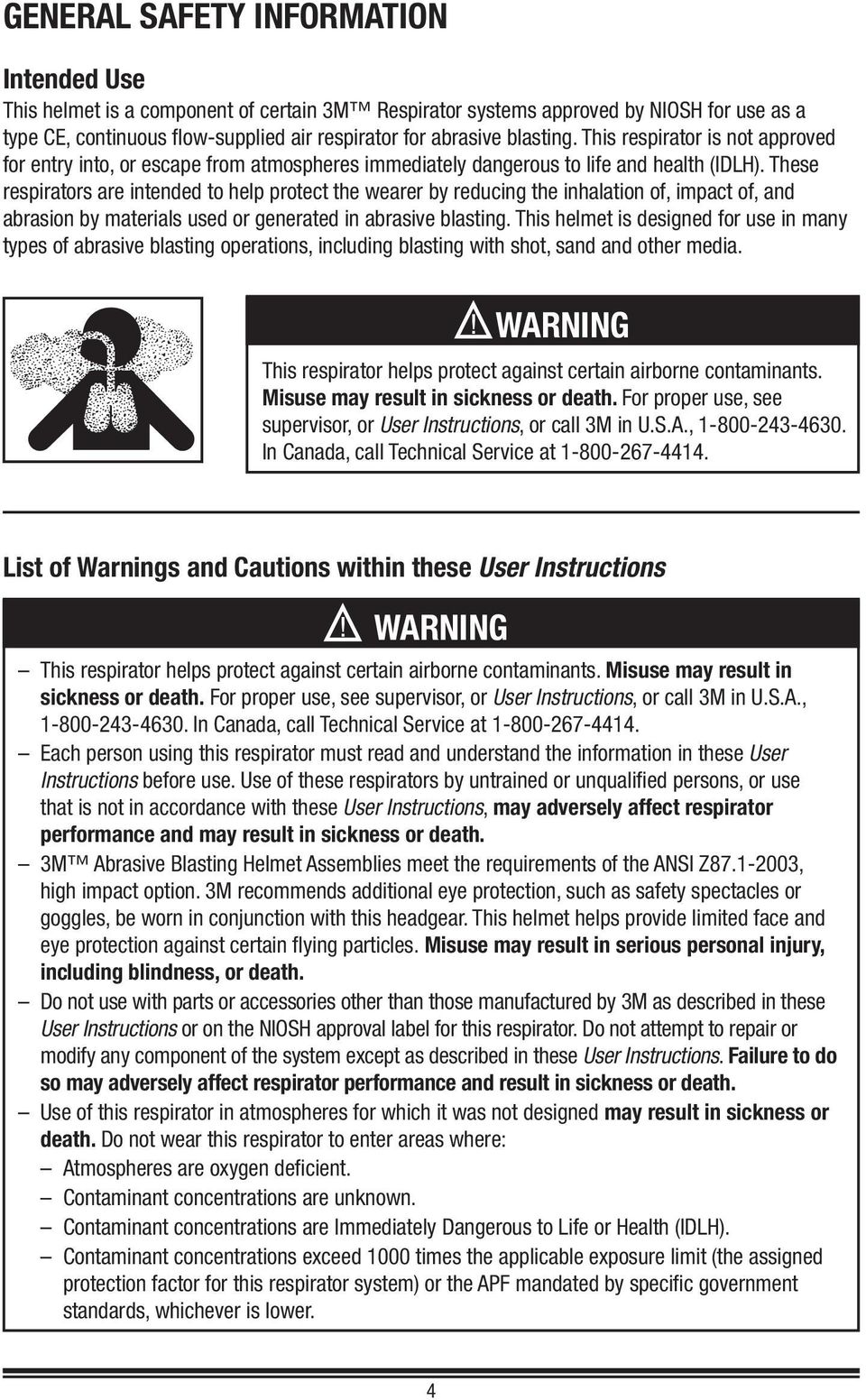 These respirators are intended to help protect the wearer by reducing the inhalation of, impact of, and abrasion by materials used or generated in abrasive blasting.