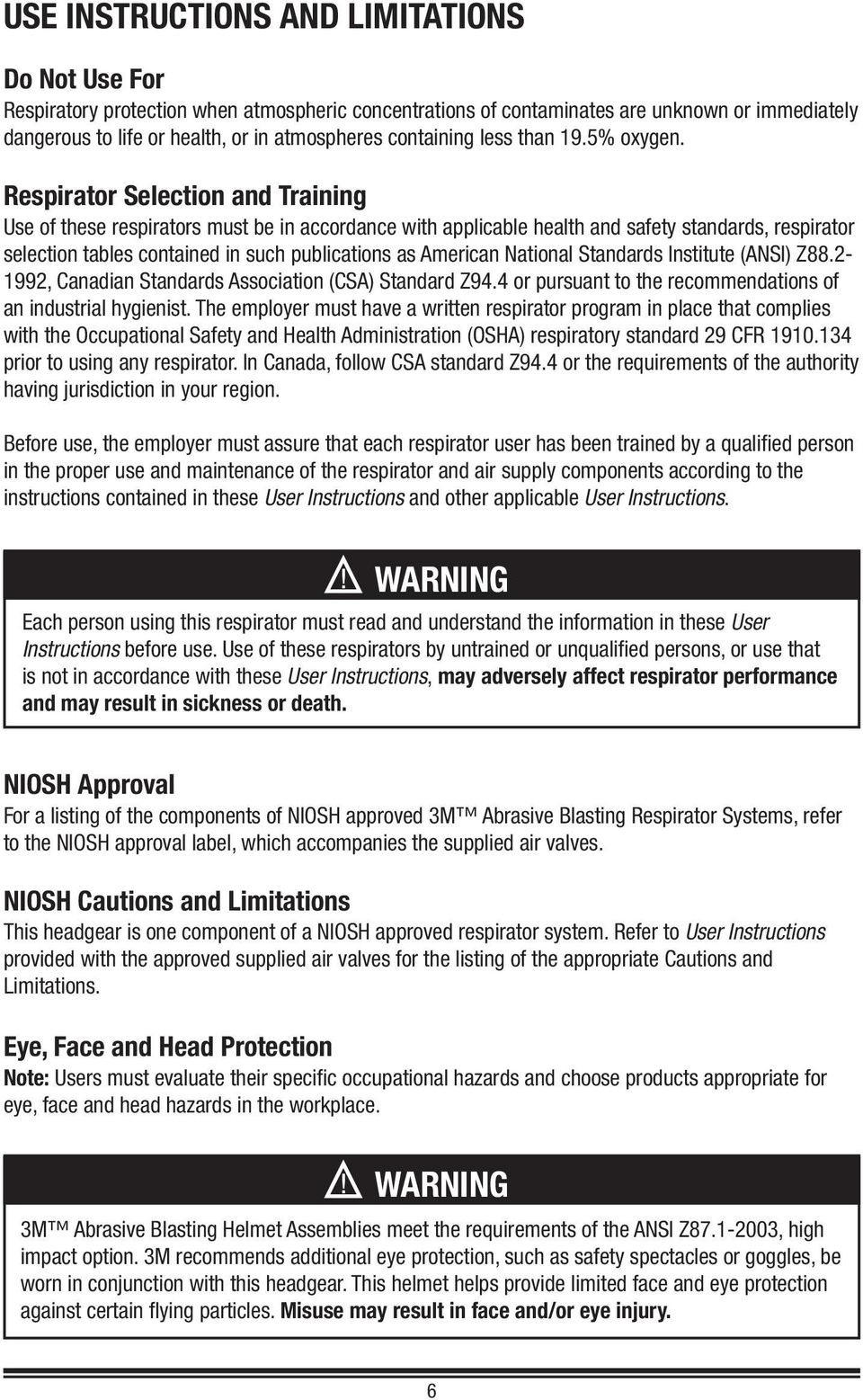 Respirator Selection and Training Use of these respirators must be in accordance with applicable health and safety standards, respirator selection tables contained in such publications as American
