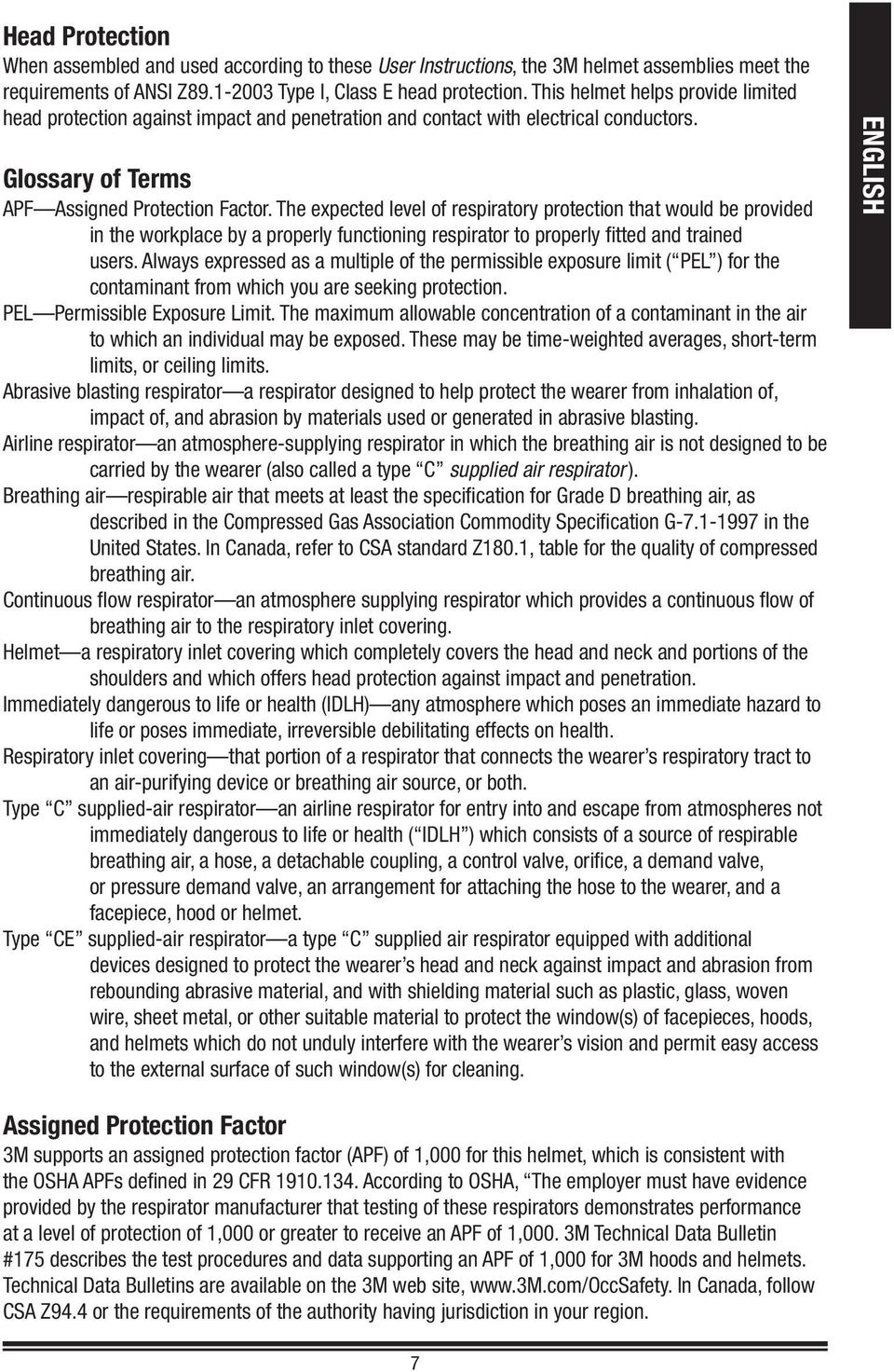 The expected level of respiratory protection that would be provided in the workplace by a properly functioning respirator to properly fitted and trained users.