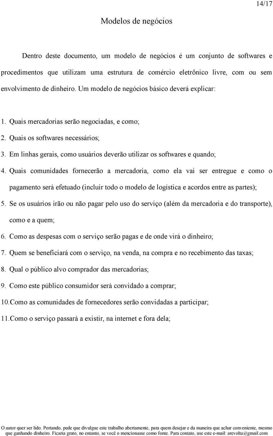 Em linhas gerais, como usuários deverão utilizar os softwares e quando; 4.