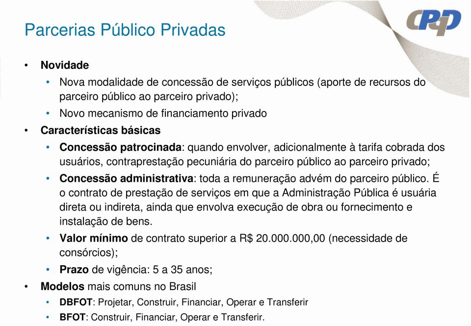 administrativa: toda a remuneração advém do parceiro público.