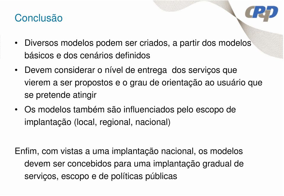 modelos também são influenciados pelo escopo de implantação (local, regional, nacional) Enfim, com vistas a uma