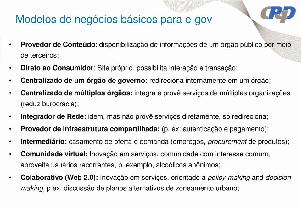 Integrador de Rede: idem, mas não provê serviços diretamente, só redireciona; Provedor de infraestrutura compartilhada: (p.