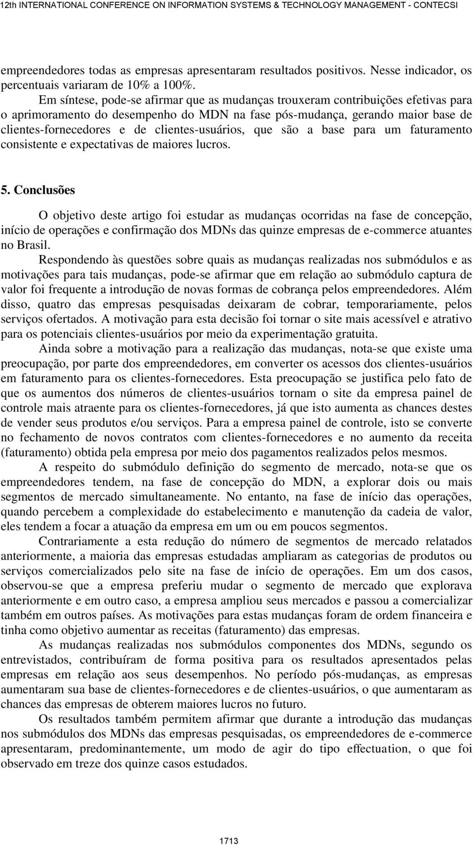 clientes-usuários, que são a base para um faturamento consistente e expectativas de maiores lucros. 5.