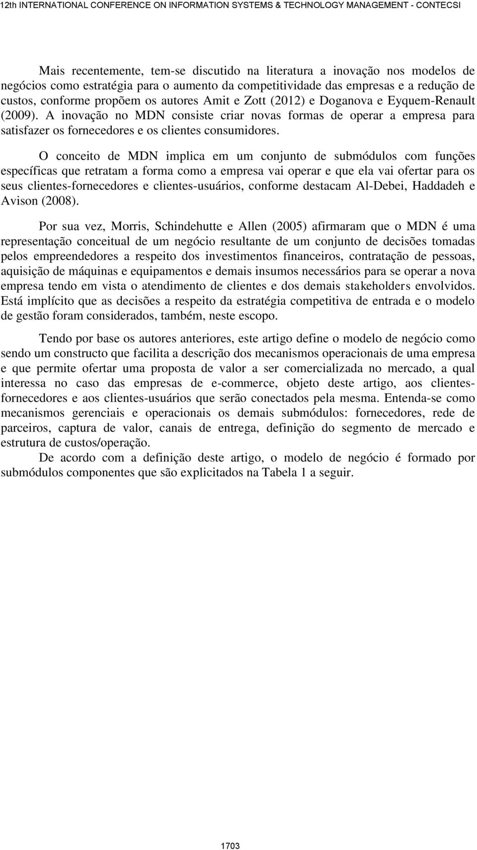 O conceito de MDN implica em um conjunto de submódulos com funções específicas que retratam a forma como a empresa vai operar e que ela vai ofertar para os seus clientes-fornecedores e