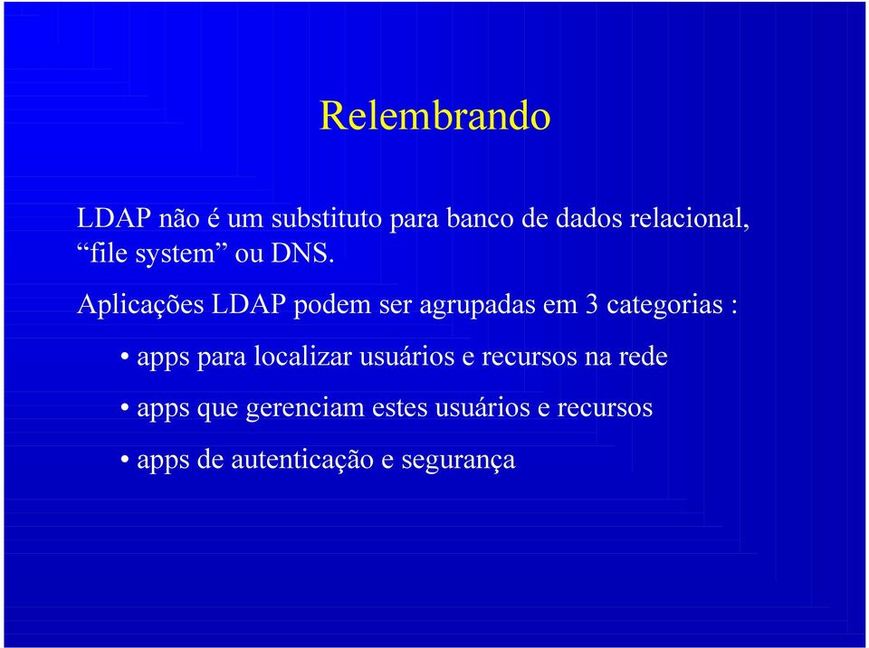 Aplicações LDAP podem ser agrupadas em 3 categorias : apps para