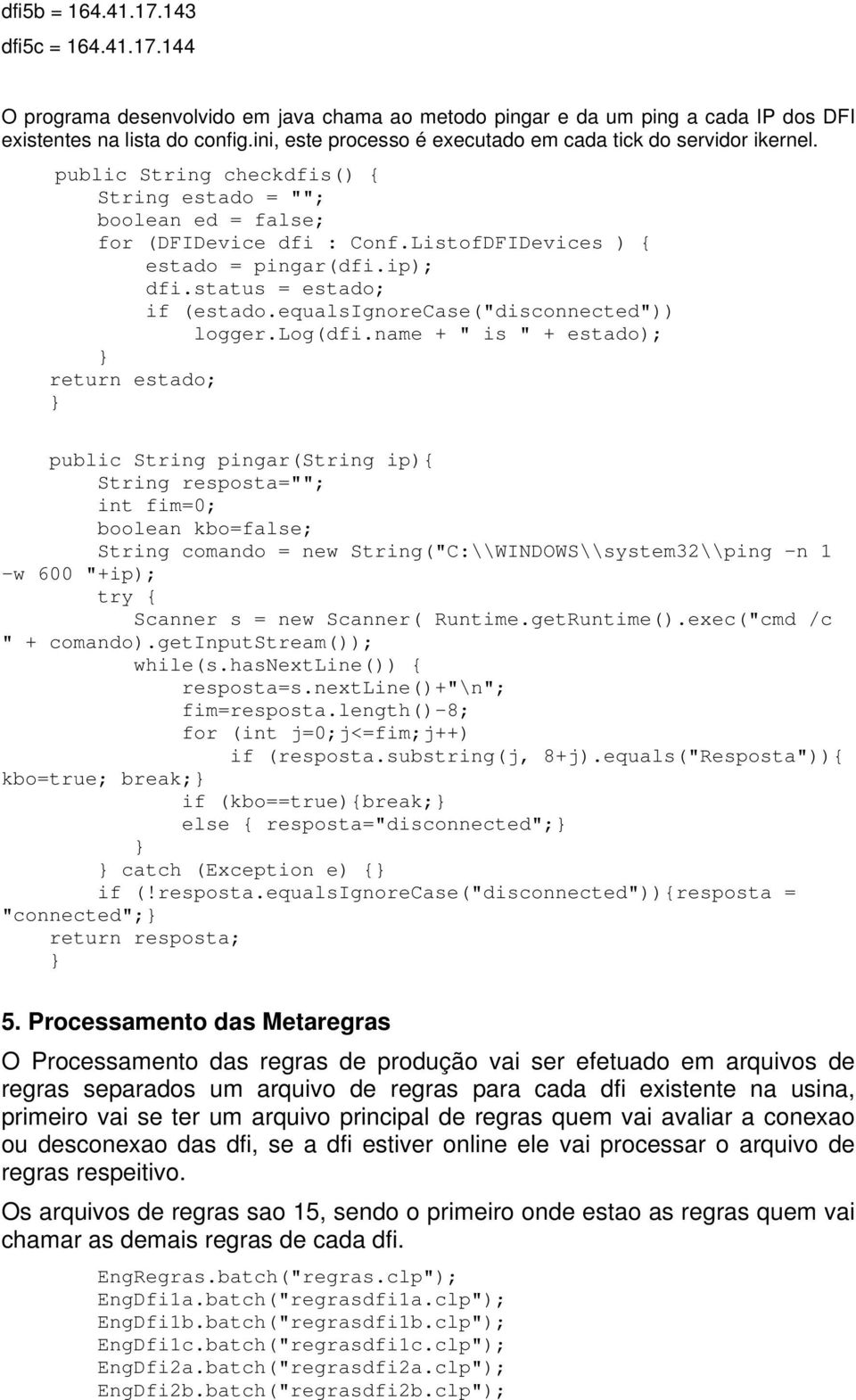 ip; dfi.status = estado; if (estado.equalsignorecase("disconnected" logger.log(dfi.