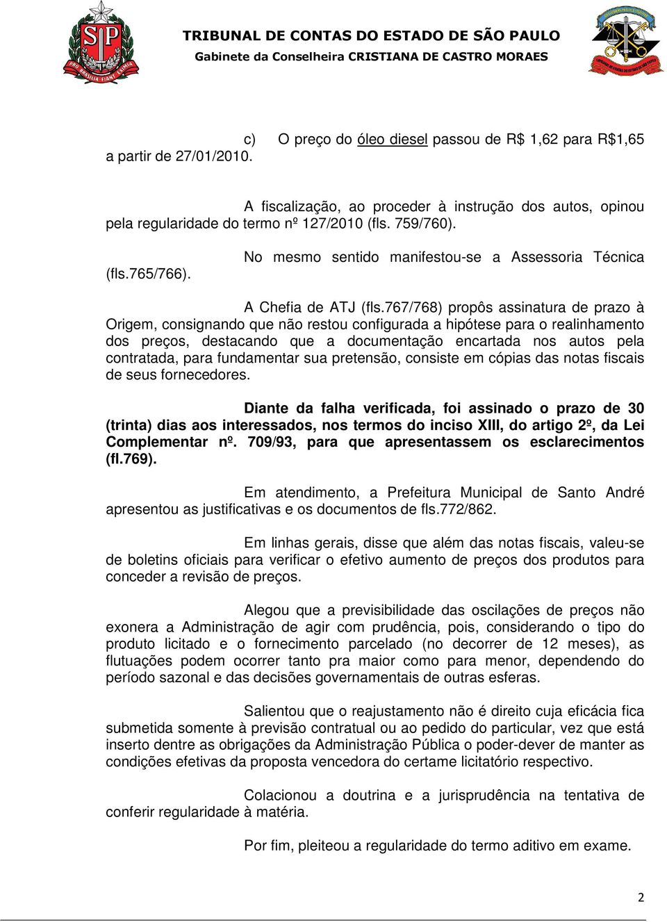 767/768) propôs assinatura de prazo à Origem, consignando que não restou configurada a hipótese para o realinhamento dos preços, destacando que a documentação encartada nos autos pela contratada,