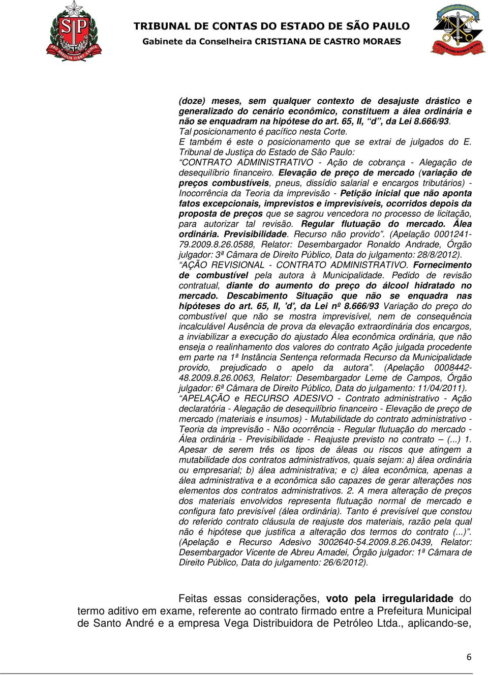 Tribunal de Justiça do Estado de São Paulo: CONTRATO ADMINISTRATIVO - Ação de cobrança - Alegação de desequilíbrio financeiro.