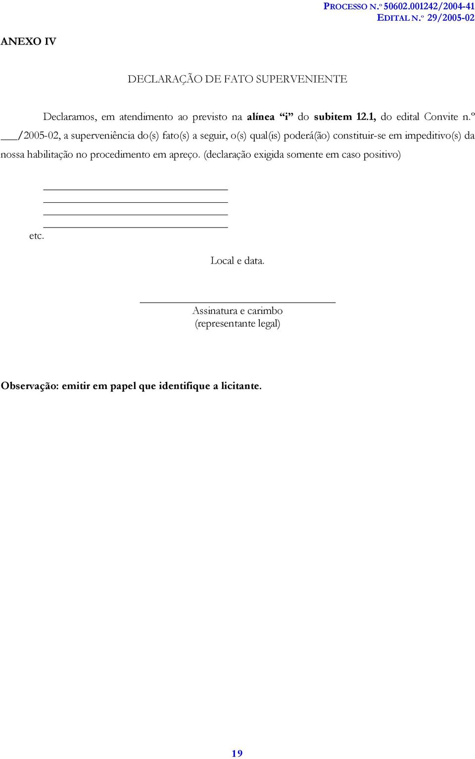 º /2005-02, a superveniência do(s) fato(s) a seguir, o(s) qual(is) poderá(ão) constituir-se em impeditivo(s) da