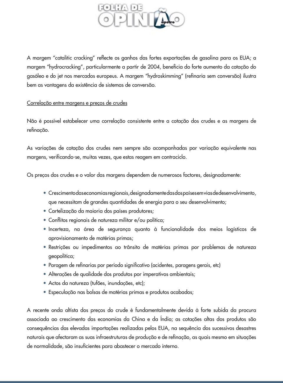 Correlação entre margens e preços de crudes Não é possível estabelecer uma correlação consistente entre a cotação dos crudes e as margens de refinação.