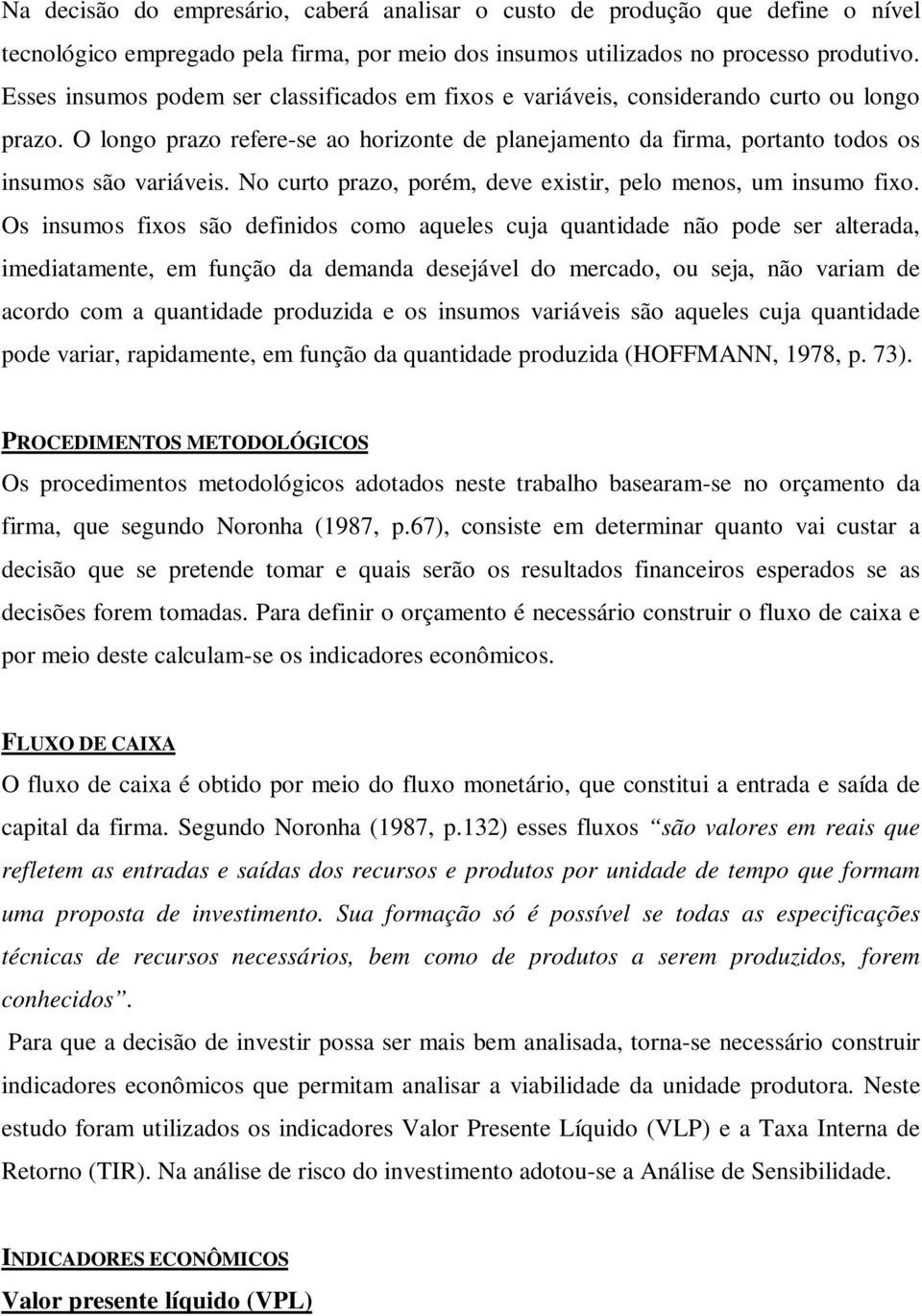 No curto prazo, porém, deve existir, pelo menos, um insumo fixo.