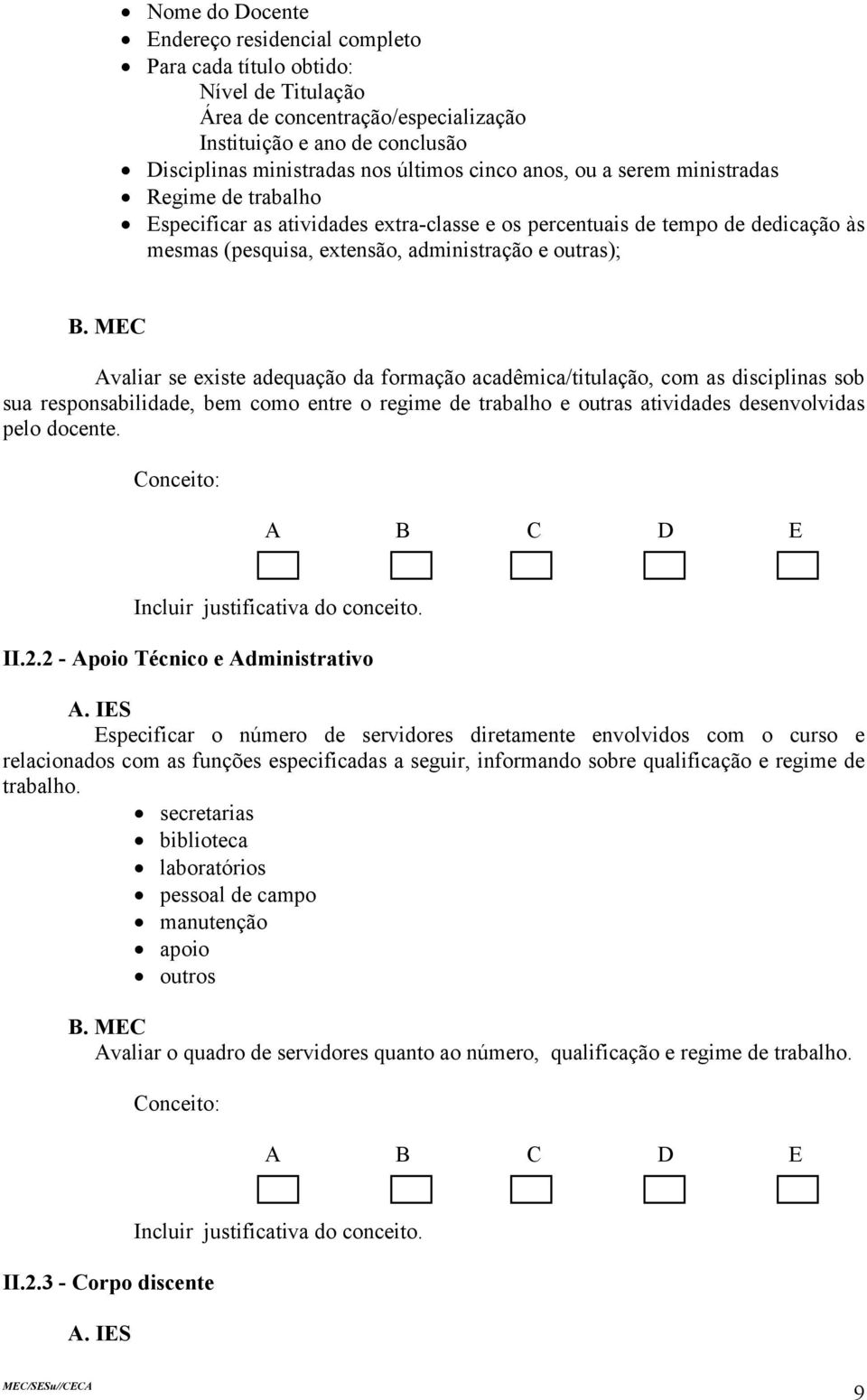 adequação da formação acadêmica/titulação, com as disciplinas sob sua responsabilidade, bem como entre o regime de trabalho e outras atividades desenvolvidas pelo docente. II.2.