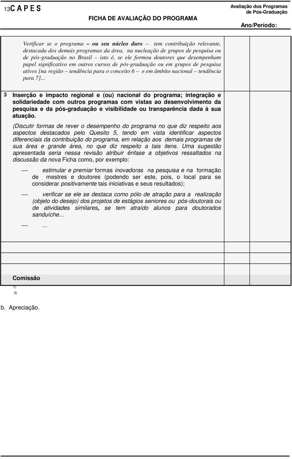 .. 3 Inserção e impacto regional e (ou) nacional do programa; integração e solidariedade com outros programas com vistas ao desenvolvimento da pesquisa e da pós-graduação e visibilidade ou