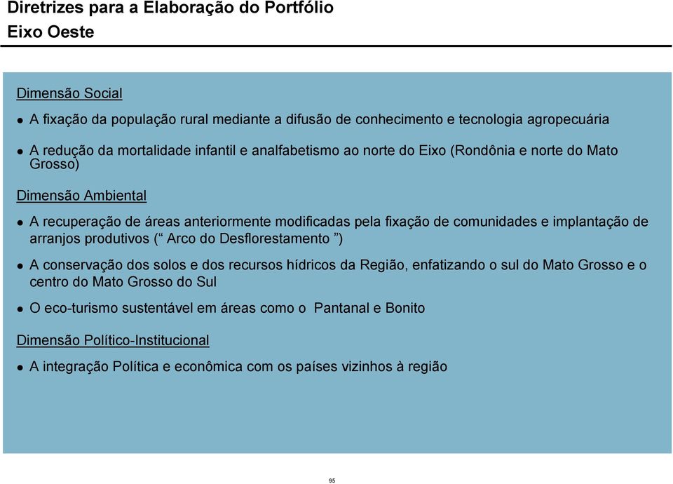 arranjos produtivos ( Arco do Desflorestamento ) A conservação dos solos e dos recursos hídricos da Região, enfatizando o sul do Mato Grosso e o centro do Mato Grosso