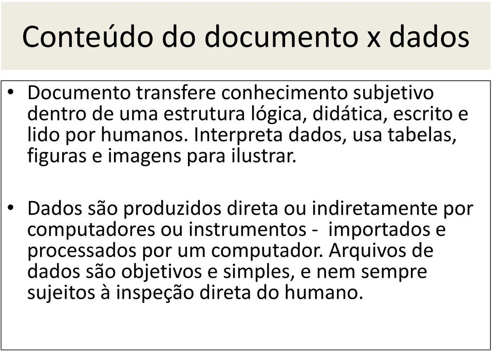 Dados são produzidos direta ou indiretamente por computadores ou instrumentos - importados e processados