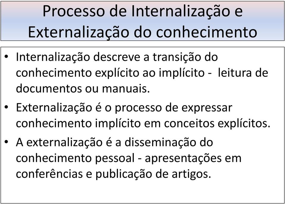 Externalização é o processo de expressar conhecimento implícito em conceitos explícitos.