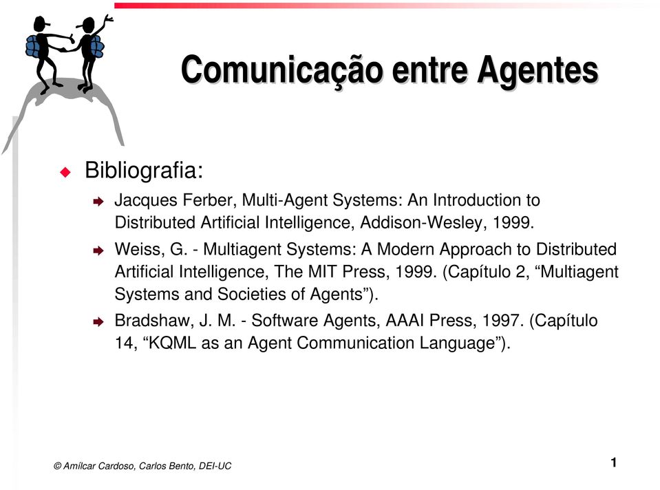 - Multiagent Systems: A Modern Approach to Distributed Artificial Intelligence, The MIT Press, 1999.
