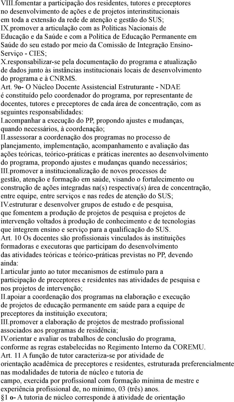 responsabilizar-se pela documentação do programa e atualização de dados junto às instâncias institucionais locais de desenvolvimento do programa e à CNRMS. Art.