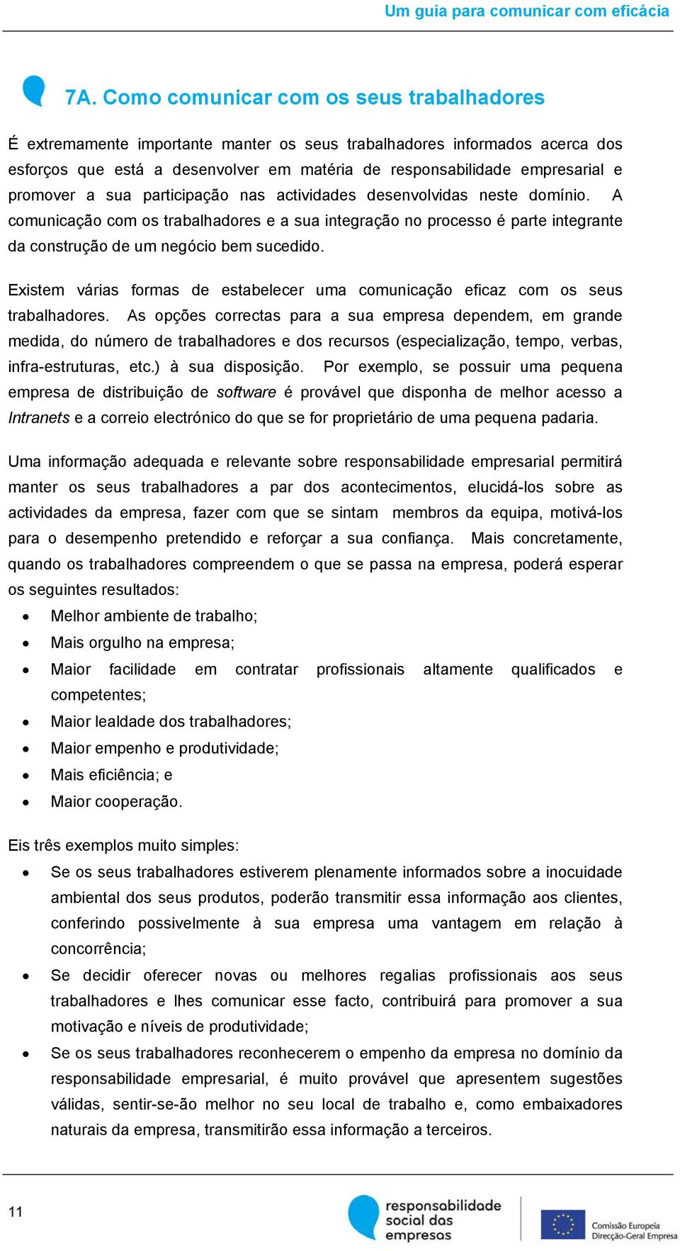 Existem várias formas de estabelecer uma comunicação eficaz com os seus trabalhadores.