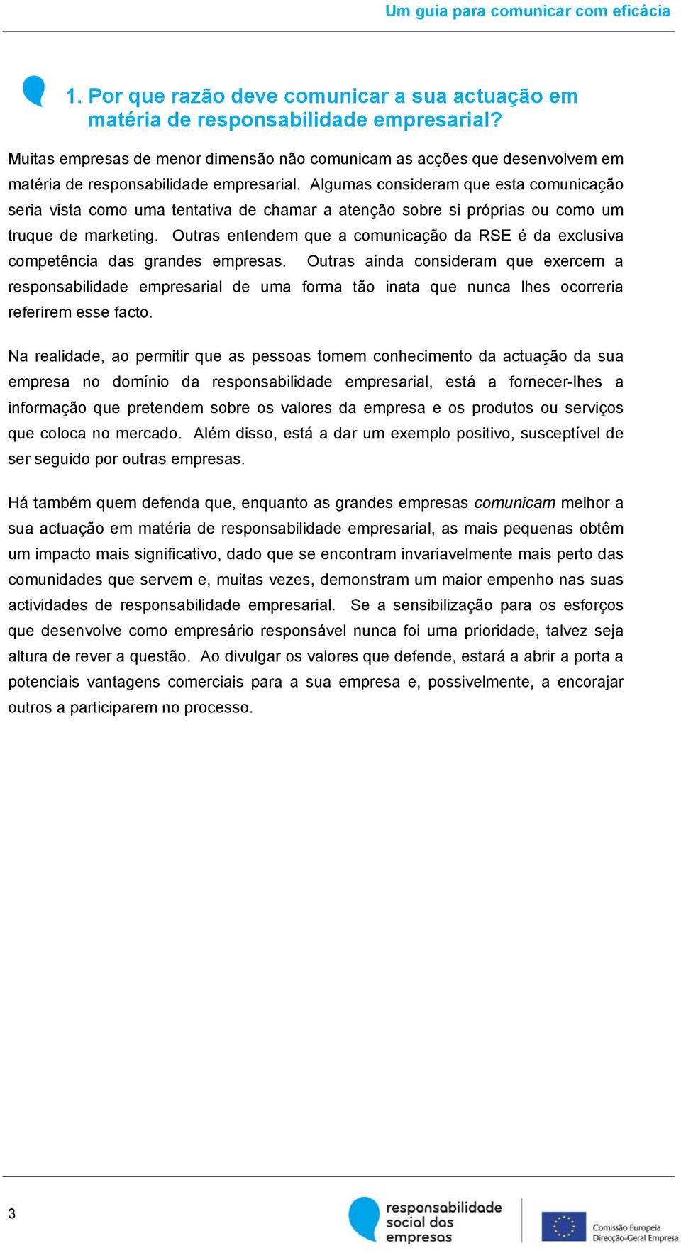 Algumas consideram que esta comunicação seria vista como uma tentativa de chamar a atenção sobre si próprias ou como um truque de marketing.