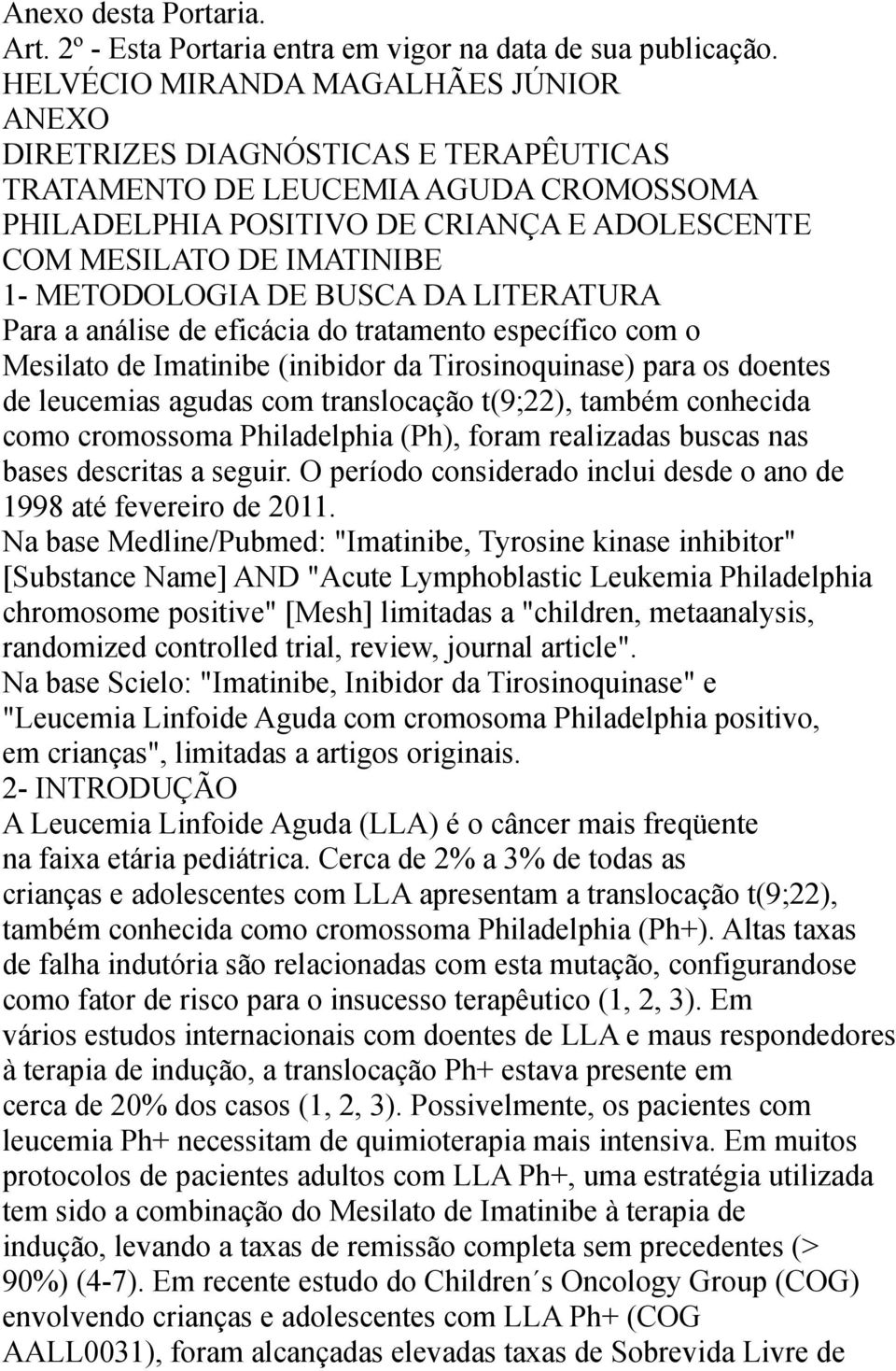 METODOLOGIA DE BUSCA DA LITERATURA Para a análise de eficácia do tratamento específico com o Mesilato de Imatinibe (inibidor da Tirosinoquinase) para os doentes de leucemias agudas com translocação