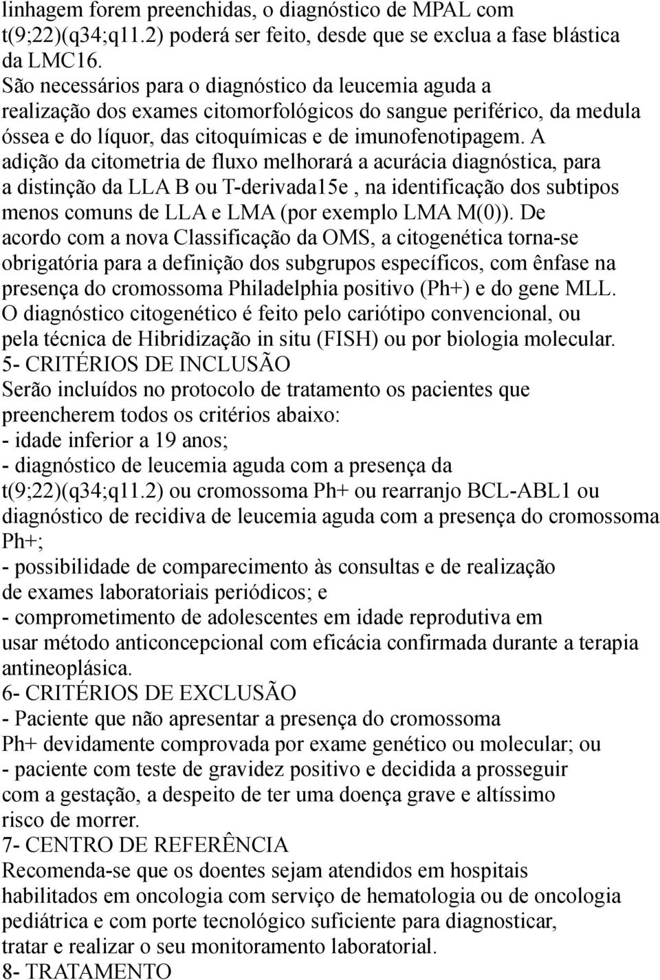 A adição da citometria de fluxo melhorará a acurácia diagnóstica, para a distinção da LLA B ou T-derivada15e, na identificação dos subtipos menos comuns de LLA e LMA (por exemplo LMA M(0)).