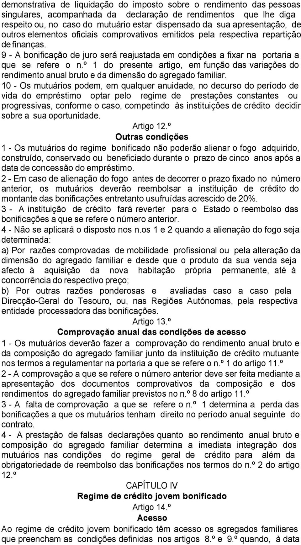 9 - A bonificação de juro será reajustada em condições a fixar na portaria a que se refere o n.