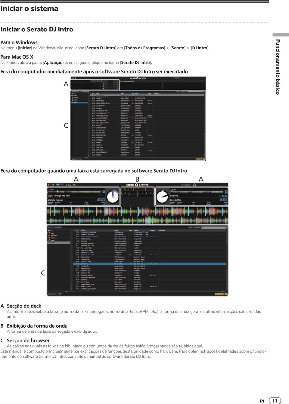 Ecrã do computador imediatamente após o software Serato DJ Intro ser executado A Funcionamento básico C Ecrã do computador quando uma faixa está carregada no software Serato DJ Intro A B A C A Secção