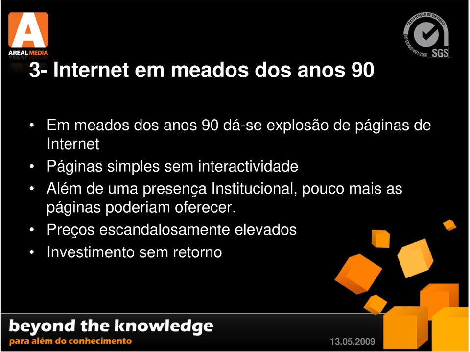 interactividade Além de uma presença Institucional, pouco mais as