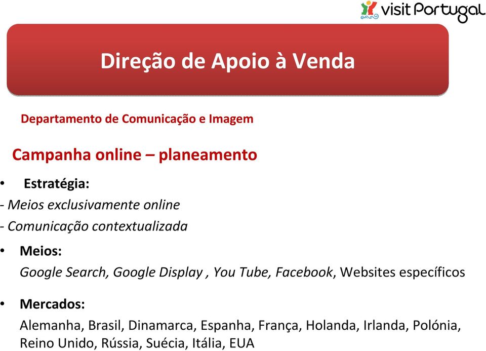 Display, You Tube, Facebook, Websites específicos Mercados: Alemanha, Brasil,