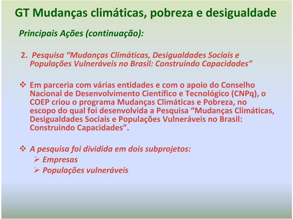 com o apoio do Conselho Nacional de Desenvolvimento Científico e Tecnológico (CNPq), o COEP criou o programa Mudanças Climáticas e Pobreza, no