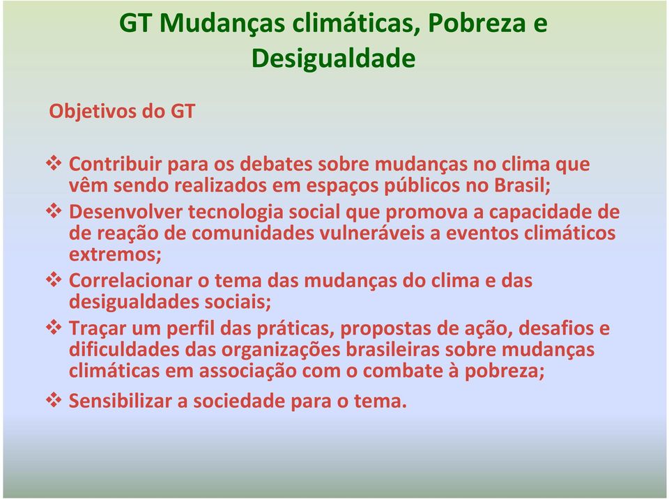 extremos; Correlacionar o tema das mudanças do clima e das desigualdades sociais; Traçar um perfil das práticas, propostas de ação, desafios e