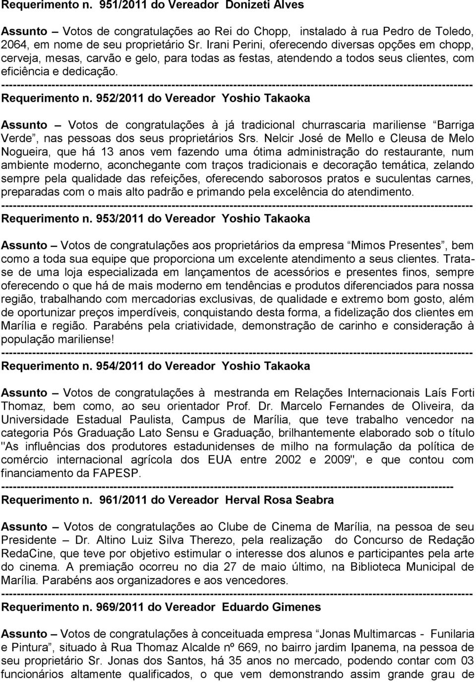 952/2011 do Vereador Yoshio Takaoka Assunto Votos de congratulações à já tradicional churrascaria mariliense Barriga Verde, nas pessoas dos seus proprietários Srs.