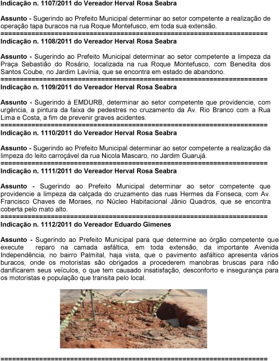 1108/2011 do Vereador Herval Rosa Seabra Assunto - Sugerindo ao Prefeito Municipal determinar ao setor competente a limpeza da Praça Sebastião do Rosário, localizada na rua Roque Montefusco, com